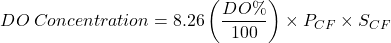 \[ DO\: Concentration=8.26\left ( \frac{DO\% }{100} \right )\times P_{CF}\times S_{CF} \]