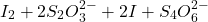 \[ I_{2}+2S_{2}O_{3}^{2-}+2I+S_{4}O_{6}^{2-} \]