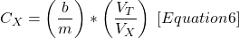 \[ C_{X}=\left ( \frac{b}{m} \right )*\left ( \frac{V_{T}}{V_{X}} \right )\; \left [ Equation6 \right ] \]